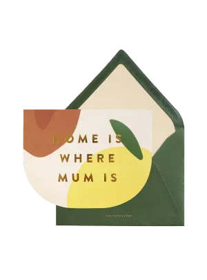 Home Is Where Mum Is Card